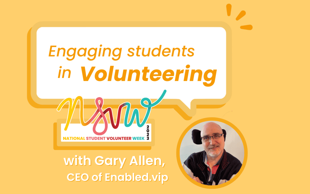The Value of Engaging Students in Volunteering – Gary from Enabled.vip